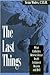 The Last Things: What Catholics Believe About Death, Judgment, Heaven, and Hell
