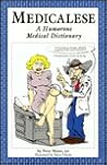 Medicalese: A Humorous Medical Dictionary Medicalese: A Humorous Medical Dictionary