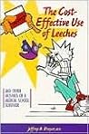 The Cost-Effective Use of Leeches and Other Musings of a Medical School Survivor The Cost-Effective Use of Leeches and Other Musings of a Medical School Survivor