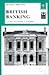 British Banking: A Guide to Historical Records (Studies in British Business Archives)