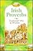 Irish Proverbs: Traditional Wit & Wisdom
