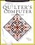 The Quilter's Computer Companion: Hundreds of Easy Ways to Turn the Cyber Revolution into Your Artistic Revolution