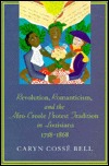 Revolution, Romanticism, and the Afro-Creole Protest Tradition in Louisiana 1718-1868 (Hardcover)