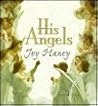 His Angels: True Never Before Told Stories about Ordinary People's Encounters with God's Heavenly Messengers