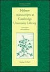 Hebrew Manuscripts at Cambridge University Library: A Description and Introduction (University of Cambridge Oriental Publications, Series Number 52)