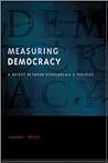Measuring Democracy: A Bridge between Scholarship and Politics (Democratic Transition and Consolidation)