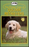 The Proper Care of Golden Retrievers (Proper Care Of... Series)