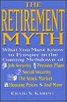 The Retirement Myth: What You Must Know Now to Prosper in the Coming Meltdown of Job Security, Pension Plans, Social Security, the Stock Market, Hou