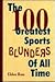The 100 Greatest Sports Blunders of All Time by Eldon L. Ham