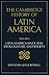 The Cambridge History of Latin America, Volume 10: Latin America Since 1930: Ideas, Culture and Society