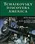 Tchaikovsky Discovers America