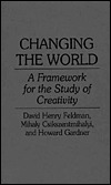 Changing the World: A Framework for the Study of Creativity