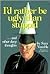 I'D Rather Be Ugly Than Stuppid by Sam Venable