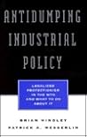 Antidumping Industrial Policy:: Legalized Protectionism in the WTO and What to Do About It (AEI Seminar Series, 59)