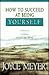 How to Succeed at Being Yourself: Finding the Confidence to Fulfill Your Destiny
