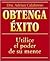 Obtenga éxito: Utilice el poder de su mente (Spanish Edition)