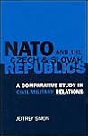 NATO and the Czech and Slovak Republics: A Comparative Study in Civil-Military Relations