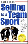 Selling Is a Team Sport : Turn Your Whole Organization into a Living, Breathing, Selling Machine