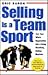 Selling Is a Team Sport : Turn Your Whole Organization into a Living, Breathing, Selling Machine