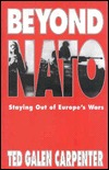 Beyond NATO: Staying Out of Europe's Wars A New European Policy for America (Hardcover)