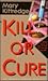 Kill or Cure