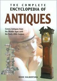 The Complete Encyclopedia of Antiques: Covers Antiques from the Middle Ages until the Early 20th Century (Hardcover)