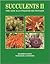 Succulents II: The New Illustrated Dictionary