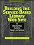 Building the Service-Based Library Web Site: A Step-By-Step Guide to Design and Options (Ala Editions)