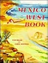 Mexico Westbook: A Road and Recreation Guide to Today's West Coast of Mexico