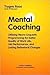 Mental Coaching-Utilizing Neuro-Linguistic Programming for Better Quality of Work Life, Job Performance, and Lasting Behavioral Change