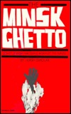 The Minsk Ghetto: Soviet-Jewish Partisans Against the Nazis (Hardcover)