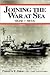 Joining the War at Sea, 1939-1945 by Franklyn E. Dailey Jr.
