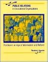Public Relations in Educational Organizations: Practice in an Age of Information and Reform Public Relations in Educational Organizations: Practice in an Age of Information and Reform