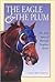 The Eagle & The Plum: The True Story Of Racing's Toughest Horses