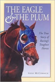 The Eagle & The Plum: The True Story Of Racing's Toughest Horses (Hardcover)