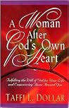 A Woman After God's Own Heart: Fulfilling the Will of God for Your Life and Empowering Those Around You