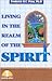 Living in the Realm of the Spirit