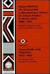 From Protest to Challenge a Documentary History of African Politcs in South Africa 1882-1964: Challenge and Violence 1953-1964 From Protest to Challenge a Documentary History of African Politcs in South Africa 1882-1964: Challenge and Violence 1953-1964