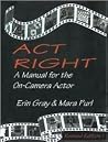 Act Right: A Manual for the On-Camera Actor Act Right: A Manual for the On-Camera Actor