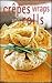 Crepes Wraps and Rolls by Liz Franklin