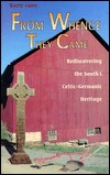 From Whence They Came Rediscovering the South's Celtic-germanic Heritage (Paperback)