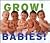 Grow! Babies!