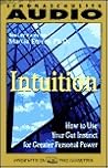 Intuition: How to Use Your Gut Instinct for Greater Personal Power