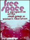 Free Space: A Perspective on the Small Group in Women's Liberation (Paperback)