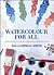 Watercolor for All: A Practical Guide for Beginners & Improvers