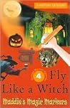 Fly Like A Witch (Maddie's Magic Markers #4) Fly Like A Witch (Maddie's Magic Markers #4)