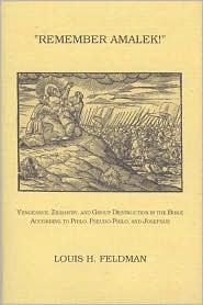 Remember Amalek!: Vengeance, Zealotry, and Group Destruction in the Bible According to Philo, Pseudo-philo, and Josephus (Monographs of the Hebrew Union College)