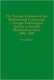 The Tortoise Evolution of the Multinational Corporation: Foreign Technological Activity in Swedish Multinational Firms, 1890-1990 (Paperback)