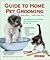 Guide To Home Pet Grooming by Chris C. Pinney