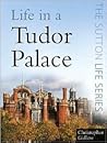 Life in a Tudor Palace by Christopher Gidlow